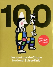 Les cent ans du Cirque National Suisse Knie - Book - Switzerland, 2019